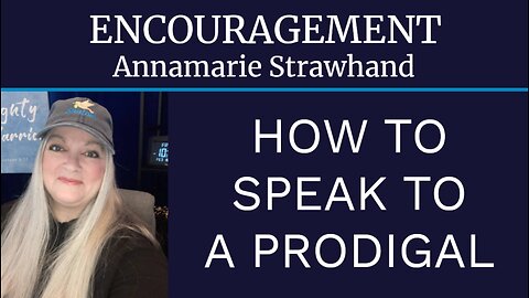 Encouragement: How To Speak To A Prodigal