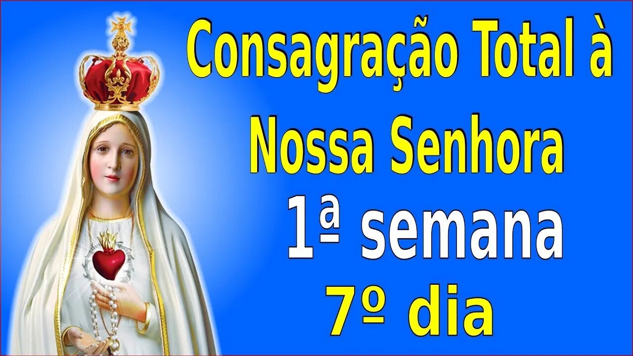 ORAÇÕES DE CONSAGRAÇÃO 1ª Semana - 7º Dia