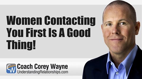 Women Contacting You First Is A Good Thing!