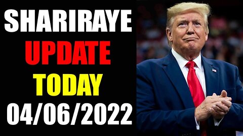 UPDATE NEWS FROM SHARIRAYE OF TODAY;S APRIL 06, 2022 - TRUMP NEWS