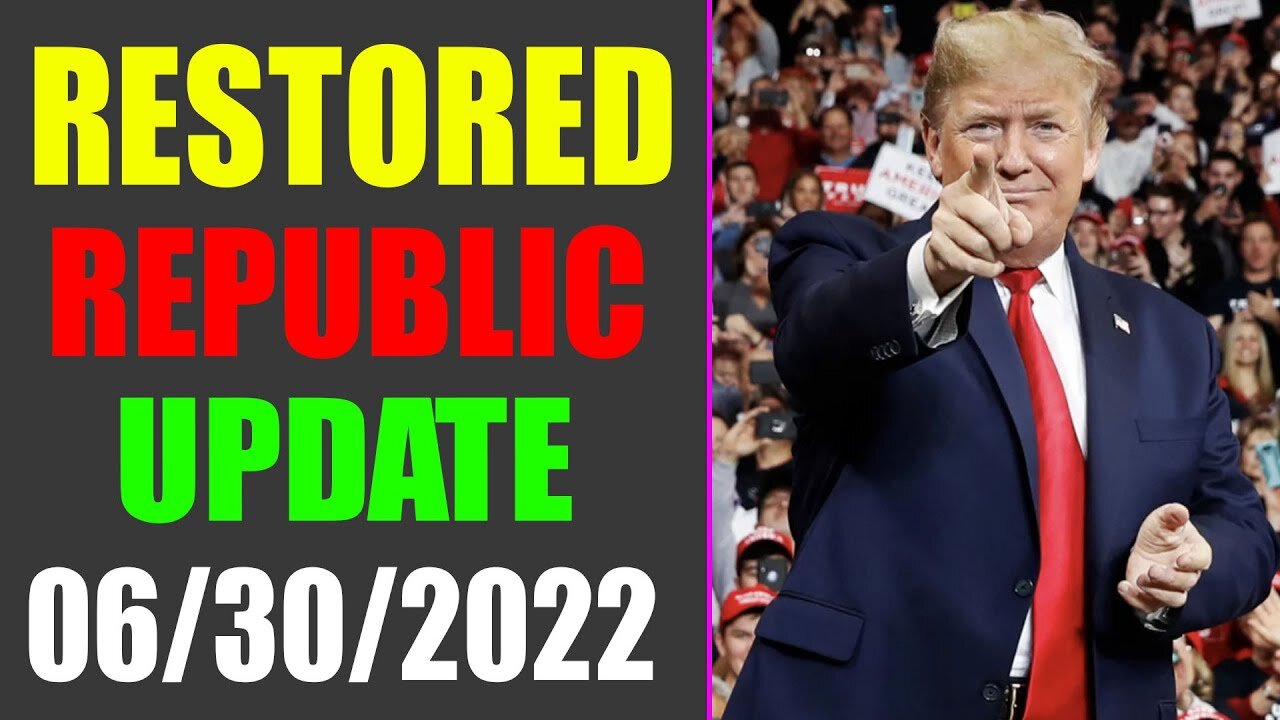 RESTORED REPUBLIC VIA A GCR UPDATE AS OF JUNE 30, 2022 - TRUMP NEWS