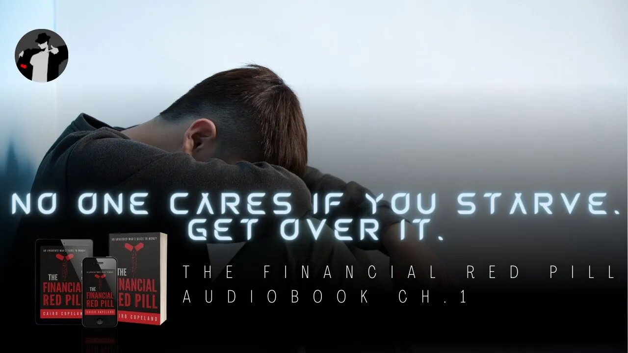 No One Cares if You Starve to Death. Get Over It. (The Financial Red Pill Audiobook Ch. 1)