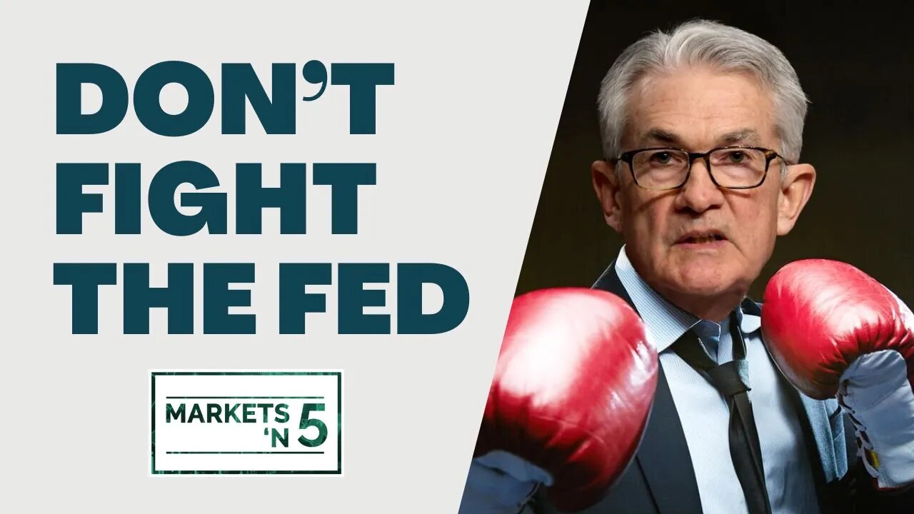 Don’t Fight the Fed | Markets 'N5 - Episode 44