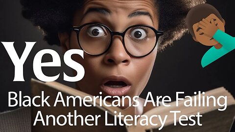 Yes. Black Americans Are Failing Another Literacy Test