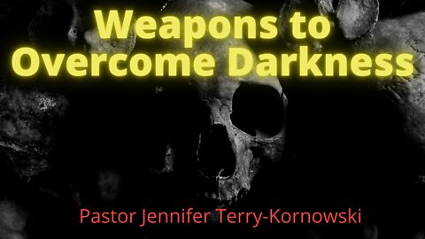 Weapons to Overcome Darkness