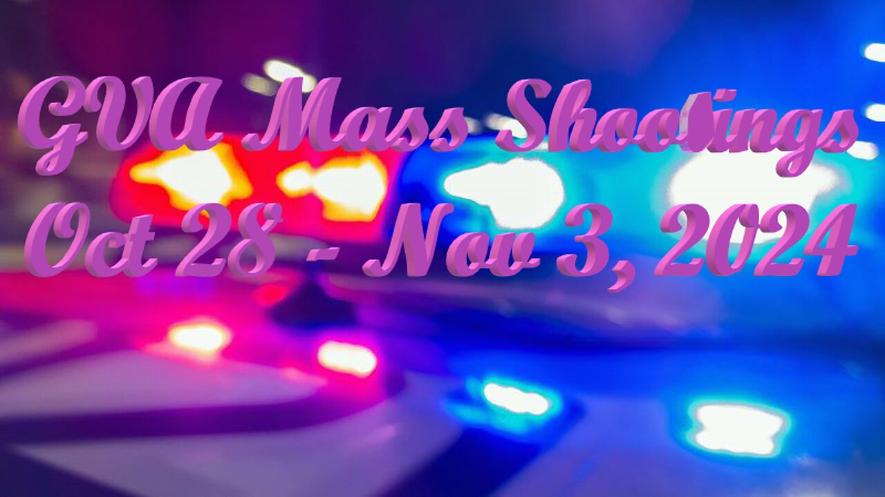 Mass Shootings according Gun Violence Archive for October 28th to November 3rd, 2024