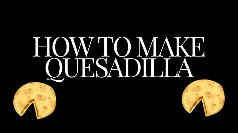 How to make a Quesadilla