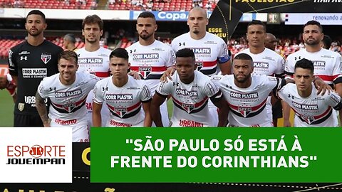 "São Paulo só está à frente do Corinthians", analisa Spimpolo