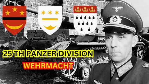 The Iron Fist: A Closer Look at the 25th Panzer Division of the Wehrmacht