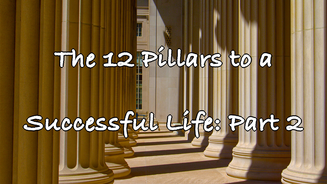 The 12 Pillars to a Successful Life: Part 2