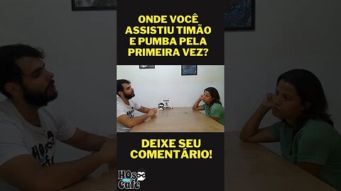 ONDE VOCÊ ASSISTIU TIMÃO E PUMBA PELA PRIMEIRA VEZ?