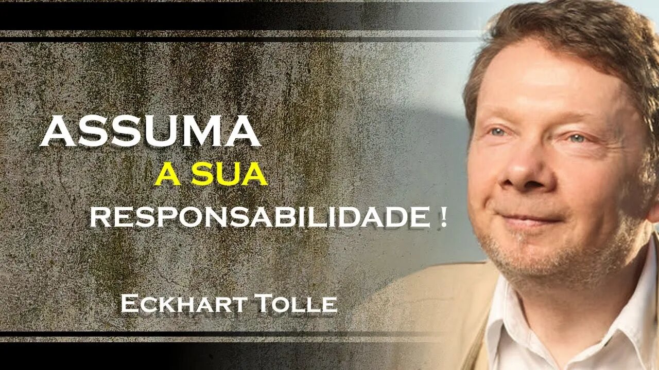 VOCÊ PRECISA ASSUMIR A SUA RESPONSABILIDADE, ECKHART TOLLE DUBLADO 2023