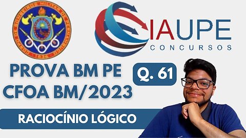 PROVA CFOA BM 2023 (BANCA IAUPE) QUESTÃO 61 | Interpretação e Conclusão lógica