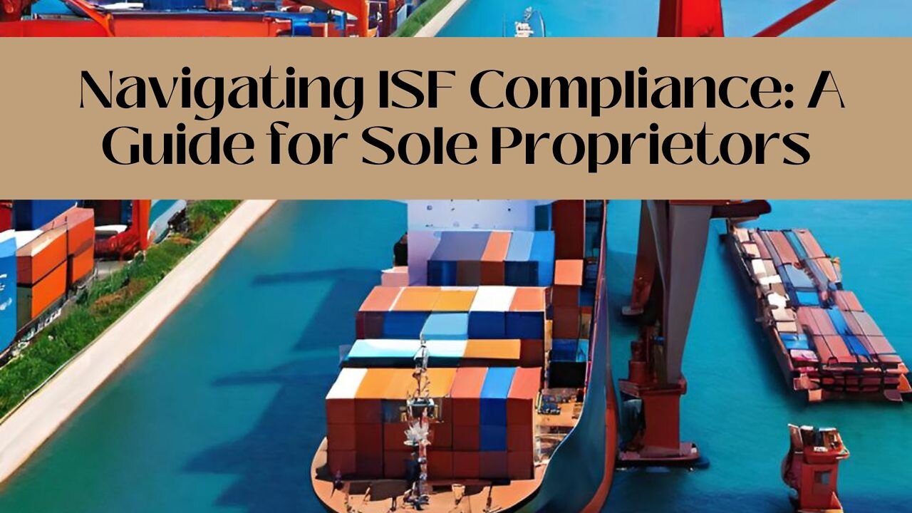 Understanding ISF Obligations: Compliance Tips for Sole Proprietors