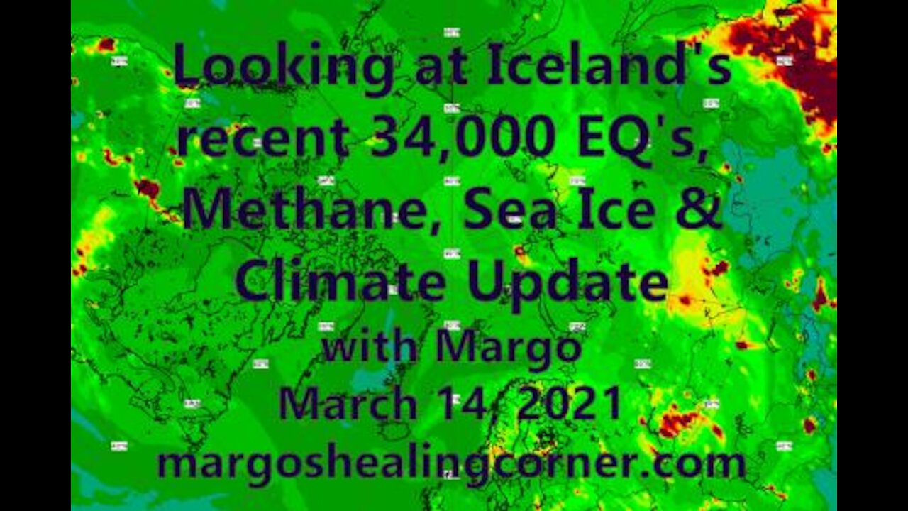 Looking at Iceland’s Recent 34,000 EQ’s, Methane, Sea Ice & Climate Update (Mar. 14, 2021)