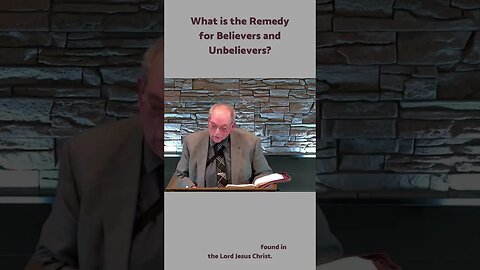 What is the Remedy for Believers and Unbelievers?