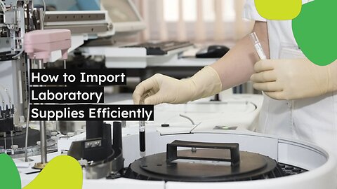 How to Import Laboratory Supplies Efficiently