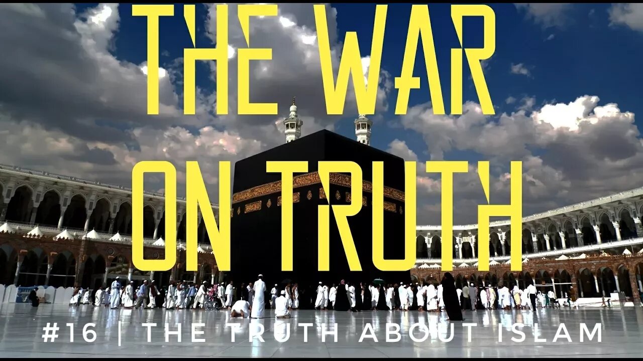 The War On Truth #16 | The Truth About Islam