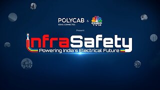 Polycab & CNBC-TV18 Present Infra Safety: Powering India’s Electrical Future | Launch Episode