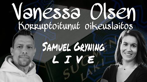 Samuel Gryning LIVE - Vanessa Olsen ja korruptoitunut oikeuslaitos