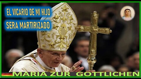 EL VICARIO DE MI HJO SERA MARTIRIZADO - MENSJAE DE MARIA SANTISIMA A MARIA ZÜR GÖTTLICHEN