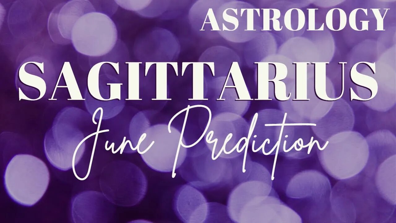 SAGITTARIUS June Astrology Predictions