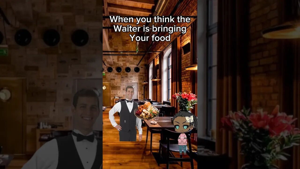 Waiter’s are the worst!