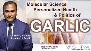 Dr.SHIVA™: Science, Personalized Health & Politics of GARLIC(3/24)