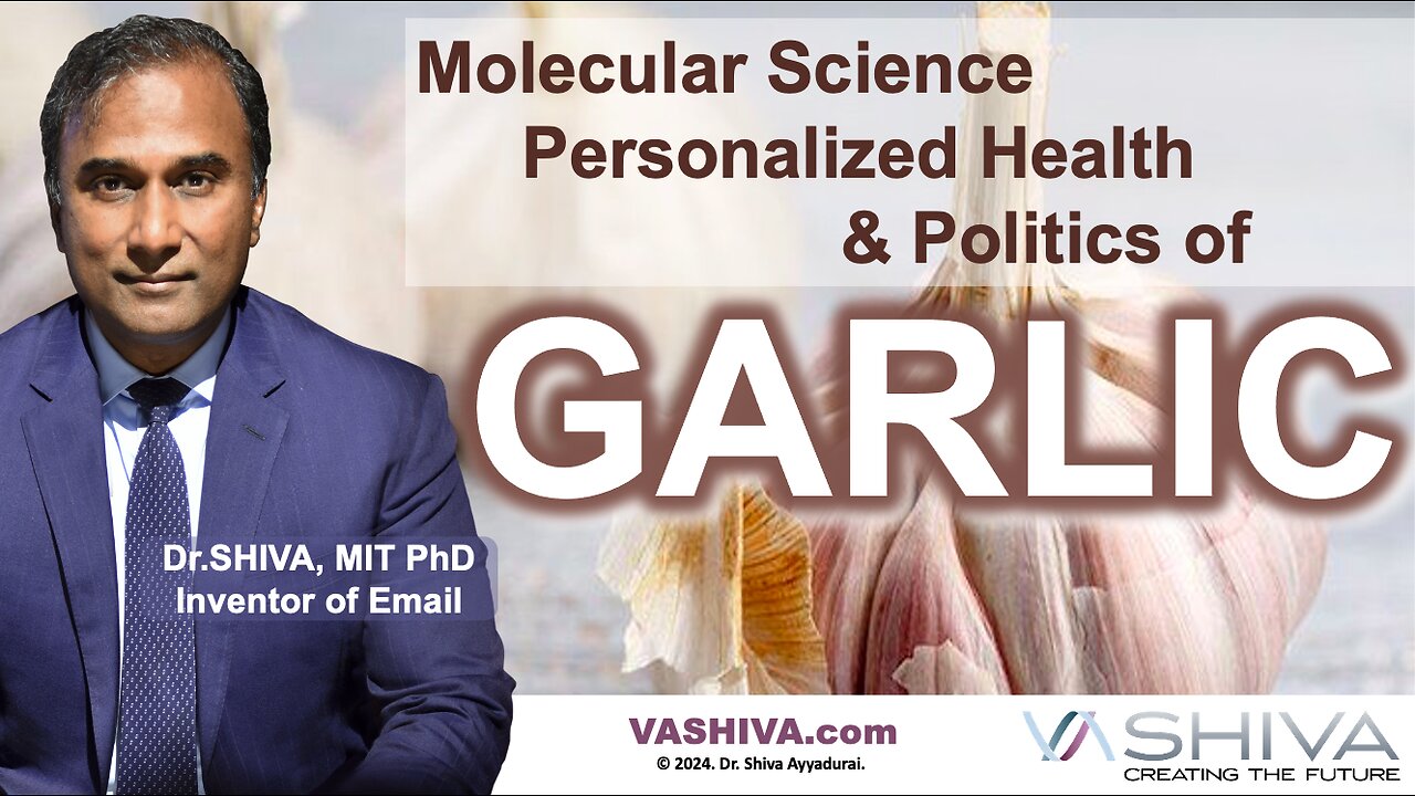 Dr.SHIVA™: Science, Personalized Health & Politics of GARLIC(3/24)