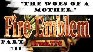 "The Woes Of A Mother." | Let's Play: Fire Emblem: Thracia 776 | Part 11