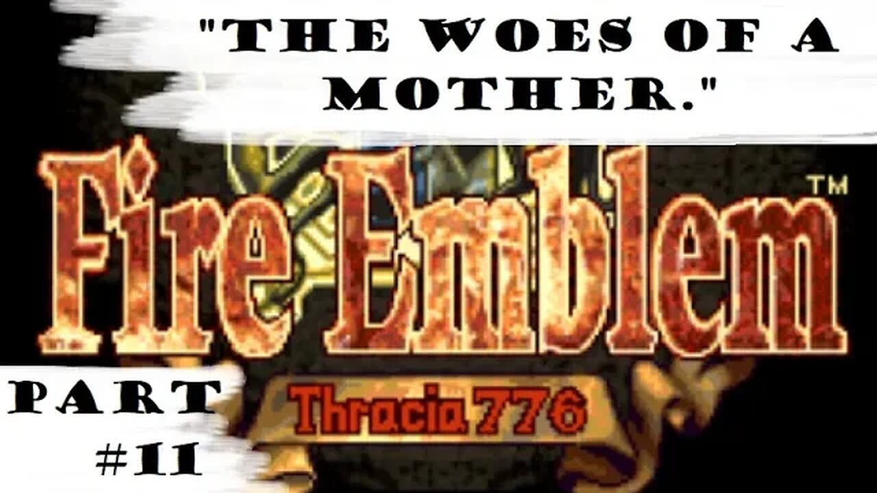 "The Woes Of A Mother." | Let's Play: Fire Emblem: Thracia 776 | Part 11