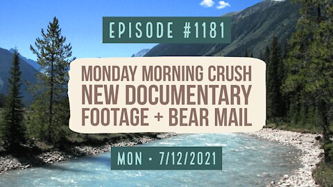 #1181 Monday Morning Crush, New Documentary Footage & Bear Mail