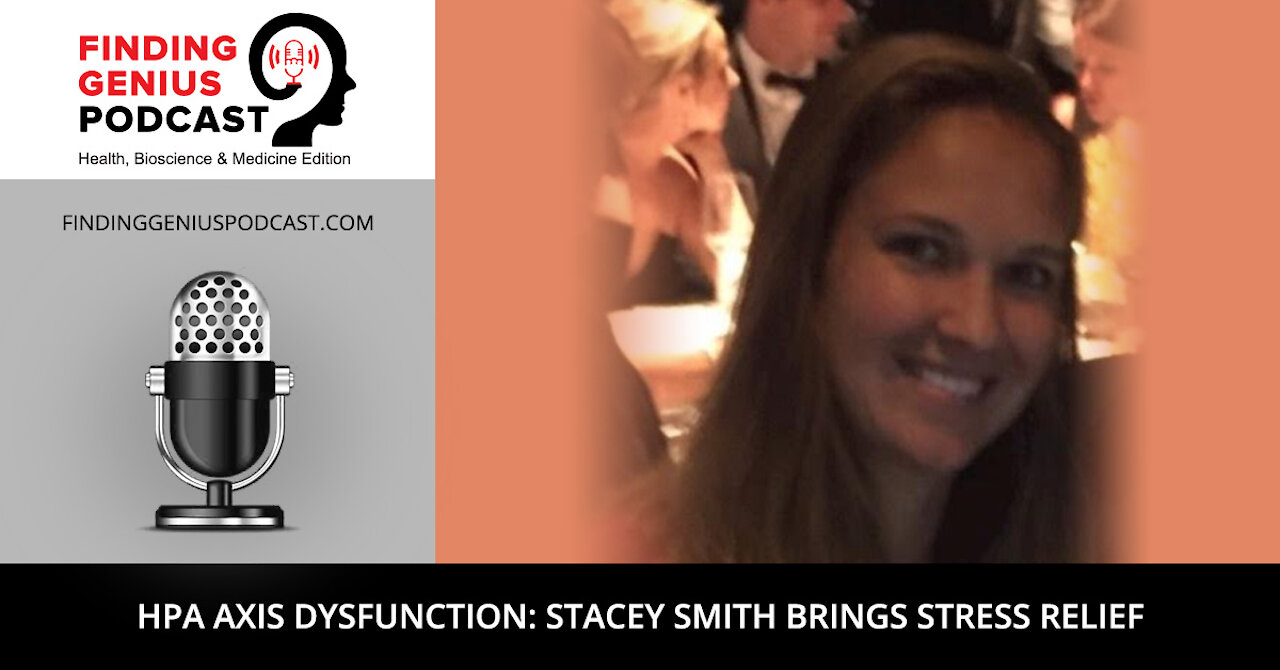HPA Axis Dysfunction: Stacey Smith Brings Stress Relief