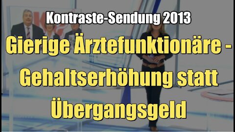 Gierige Ärztefunktionäre - Gehaltserhöhung statt Übergangsgeld (Kontrast I 10.01.2013)