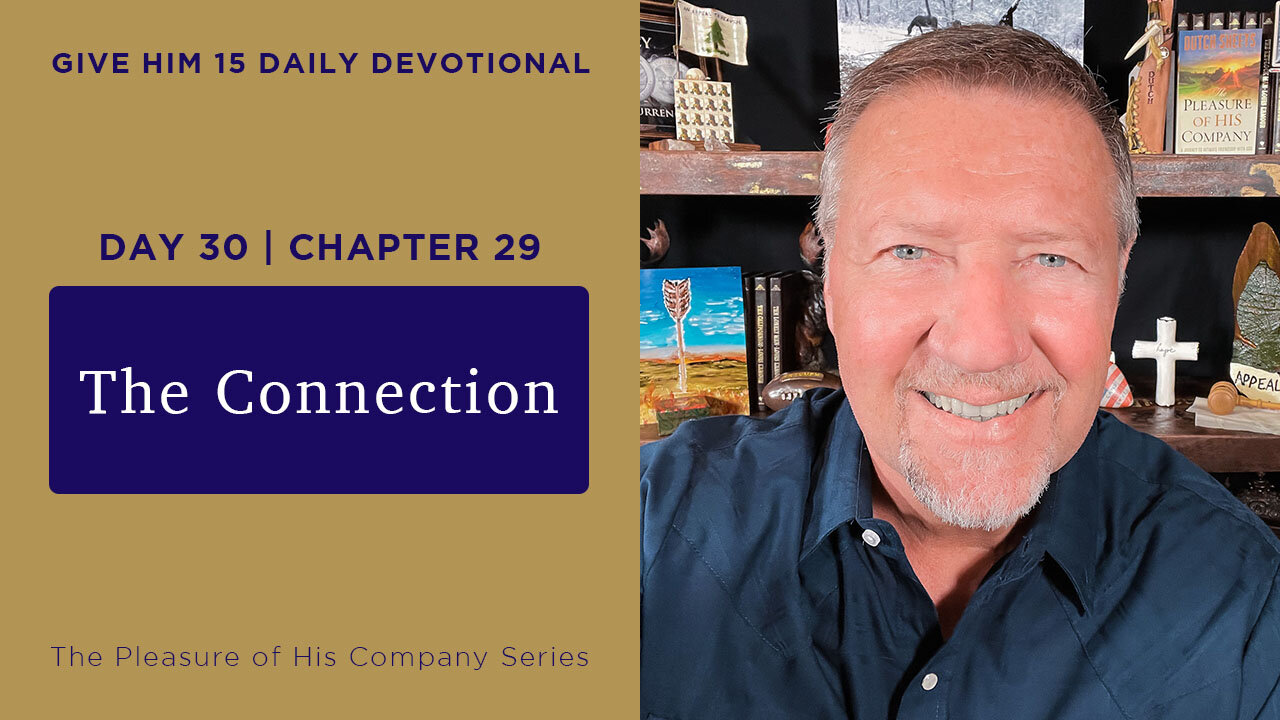 Day 30, Chapter 29: The Connection | Give Him 15: Daily Prayer with Dutch | June 6