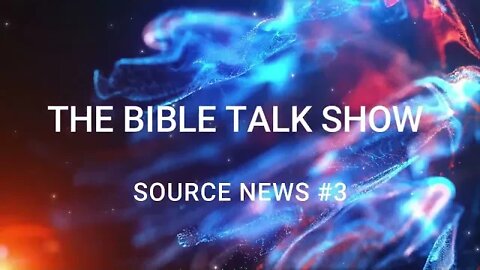 THE BIBLE TALK SHOW PRESENTS SOURCE NEWS #3