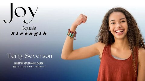 Joy Equals Strength - Terry Severson - January 15 AM, 2023