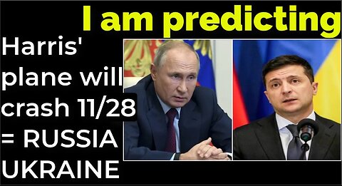 I am predicting: Harris' plane will crash on Nov 28 = RUSSIA UKRAINE WAR PROPHECY