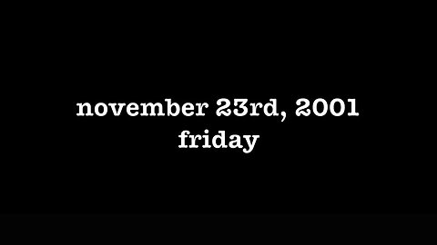 YEAR 20 [0152] NOVEMBER 23RD, 2001 - FRIDAY [#thetuesdayjournals #itsalwaystuesdayatmyhouse]