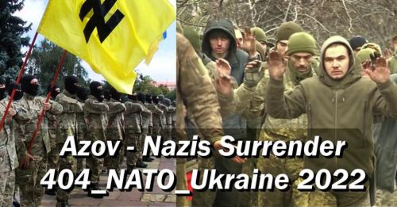 Azov - Nazis Surrender 404_NATO_Ukraine 2022