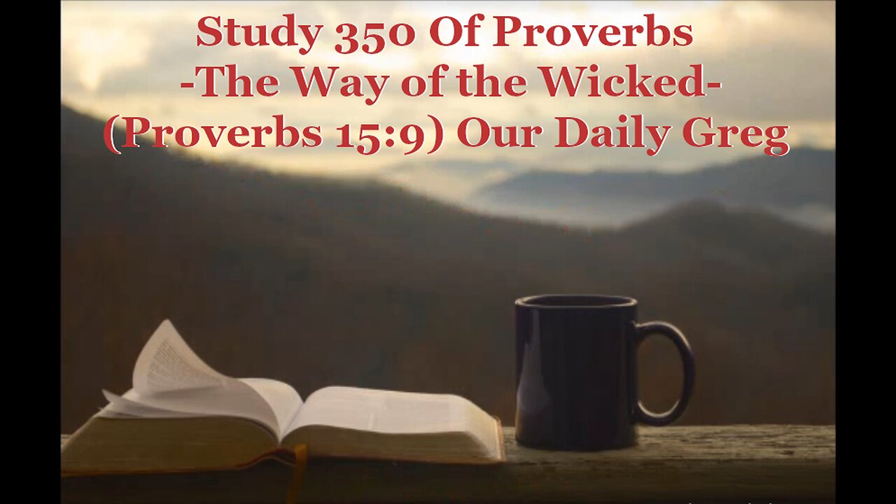 350 "The Way of the Wicked" (Proverbs 15:9) Our Daily Greg