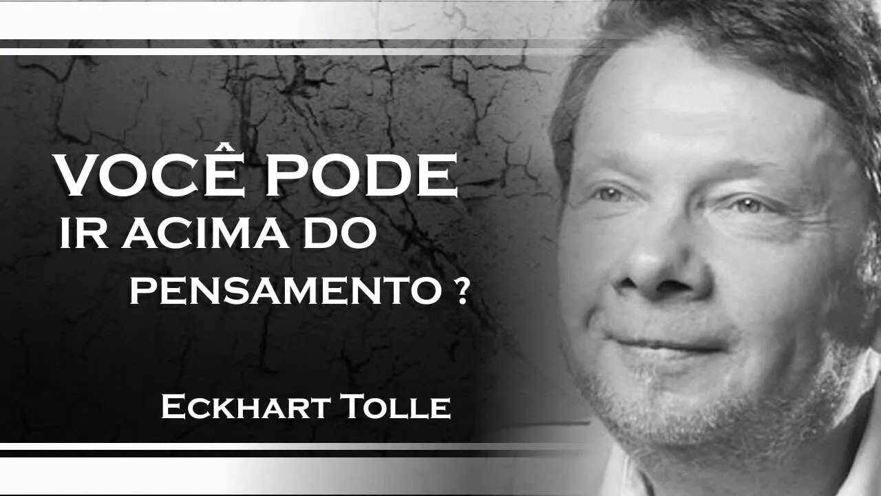 COMO VOCÊ PODE IR ACIMA DO PENSAMENTO, ECKHART TOLLE DUBLADO 2023