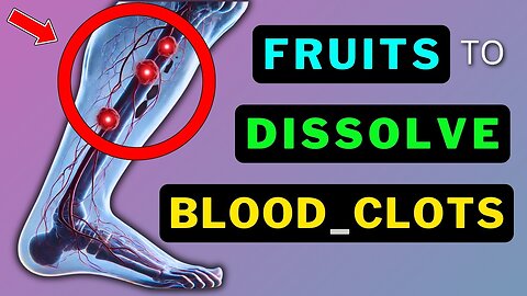 Best Fruits to Dissolve Blood Clots!