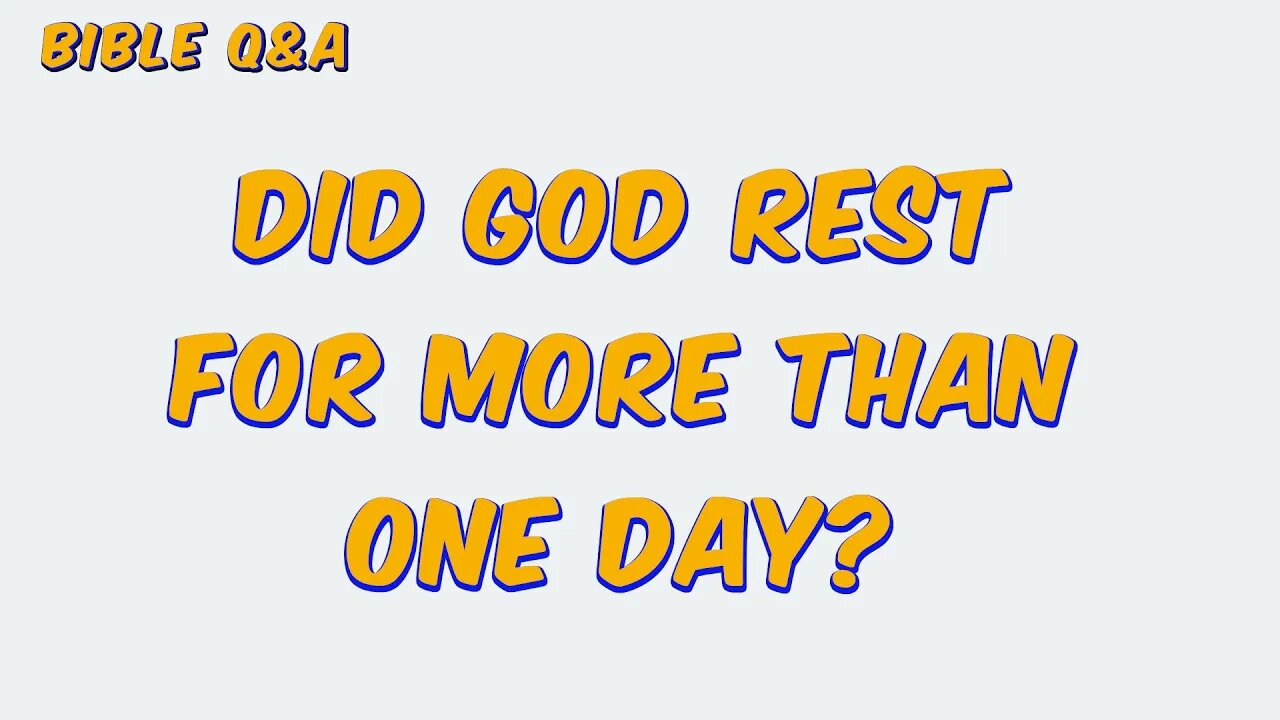 Did God Rest for More than one Day?