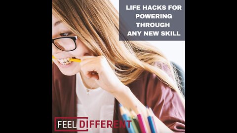 Life hacks for powering through any new skill