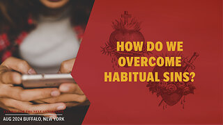 How do I overcome habitual mortal sins? | Fatima Buffalo Conference 2024 Q&A