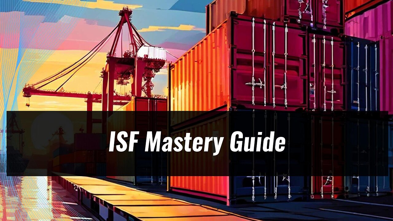 Mastering the Importer Security Filing : Key Elements You Need to Know