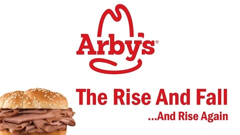 Arby's - The Rise and Fall...And Rise Again