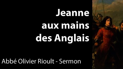 Jeanne aux mains des Anglais - Sermon