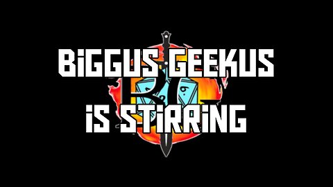 Biggus Geekus Is Stirring